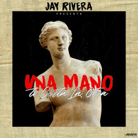Jay Rivera - Una Mano Te Corta La Otra
