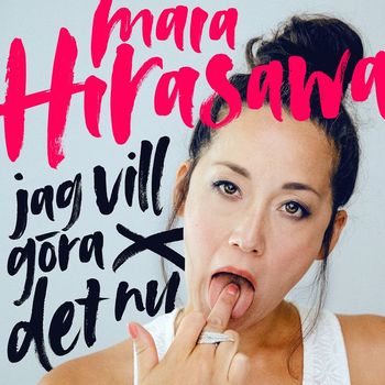 Maia Hirasawa - Jag vill göra det nu