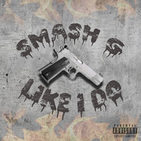 Smash G - Like I Do (Explicit)