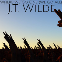 J.T. Wilde - Where We Go One (We Go All)