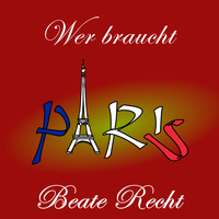 Beate Recht - Wer Braucht Paris