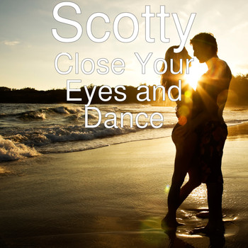 Scotty - Close Your Eyes and Dance