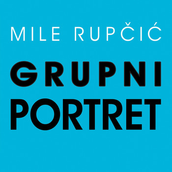 Mile Rupcic - Grupni Portret