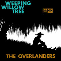 The Overlanders - Weeping Willow Tree