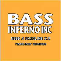 Bass Inferno Inc - Need a Bassline 2.0 (Tim3Limit Remixes)
