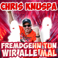 Chris Knuspa - Fremdgehn tun wir alle mal