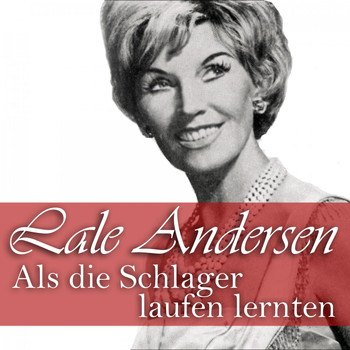Lale Andersen - Als die Schlager laufen lernten