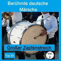 Various Artists - Top 30: Berühmte deutsche Märsche - Großer Zapfenstreich, Vol. 2