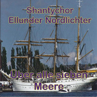 Shantychor Ellunder Nordlichter - Über alle sieben Meere