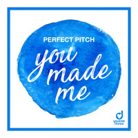 Perfect Pitch - You Made Me
