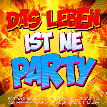 Various Artists - Das Leben ist ne Party -  Party Schlager Hits im I love Mallorcastyle auf Mama Mallorca und der DJ macht lauda (Explicit)