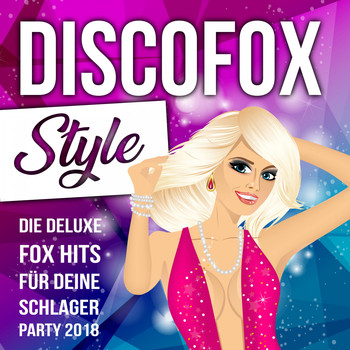Various Artists - Discofox Style - Die deluxe Fox Hits für deine Schlager Party 2018