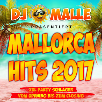 Various Artists - DJ Malle präsentiert Mallorca Hits 2017 - XXL Party Schlager vom Opeing bis zum Closing (Explicit)