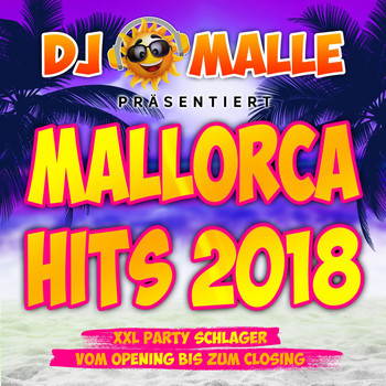 Various Artists - DJ Malle präsentiert Mallorca Hits 2018 - XXL Party Schlager vom Opeing bis zum Closing (Explicit)