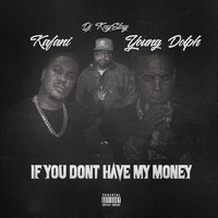 Kafani - If You Don't Have My Money (feat. DJ Kay Slay & Young Dolph) (Explicit)