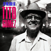 Tito Gomez - Lo Mejor De (Remastered)