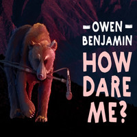 Owen Benjamin - How Dare Me? (Explicit)