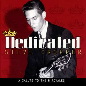 Steve Cropper - Dedicated: A Salute To The 5 Royales