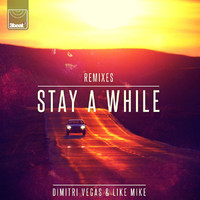 Dimitri Vegas & Like Mike - Stay A While (Remixes)