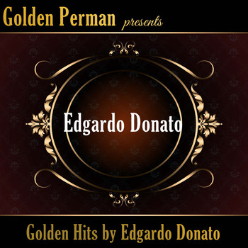 Edgardo Donato - Golden Hits by Edgardo Donato