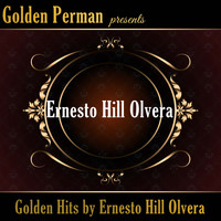 Ernesto Hill Olvera - Golden Hits by Ernesto Hill Olvera