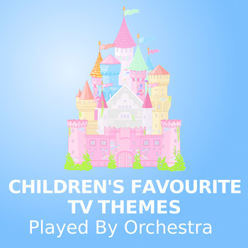 TV Themes Orchestra, Kids Music and Music for Children - Children's Favourite TV Themes (Played By Orchestra)
