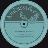 Blind Willie Johnson - If I Had My Way