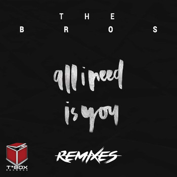 The Bros - All I Need Is You