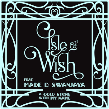 Isle of Wish & Made D. Swanjaya - A Cold Stone with My Name