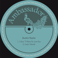 Austin Taylor - I Don´t Want to Love You