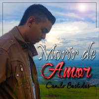 Camilo Bastidas - Morir de Amor