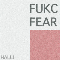 HALLI - Fukc Fear (Explicit)