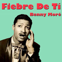 Benny More - Fiebre De Tí