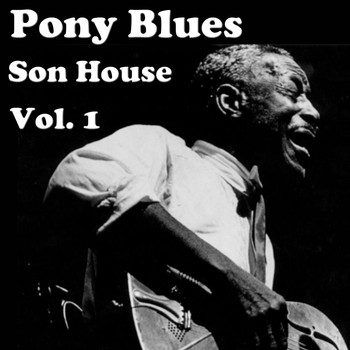 Son House - Pony Blues, Vol. 1