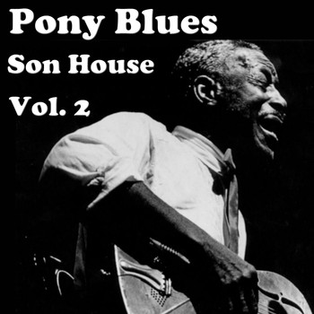 Son House - Pony Blues, Vol. 2
