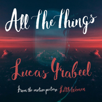 Lucas Grabeel - All The Things (From the Motion Picture Little Women)