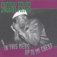 Snooky Pryor - In This Mess Up to My Chest