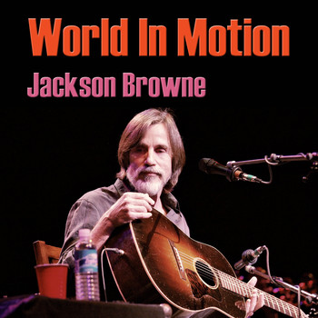 Jackson Browne - World In Motion (Live)