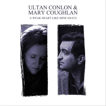 Ultan Conlon - A Weak Heart Like Mine (Duet) [feat. Mary Coughlan]