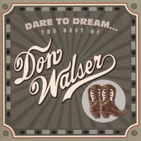 Don Walser - Dare to Dream: The Best of Don Walser