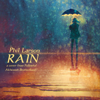 Phil Larson - Rain (From "Fullmetal Alchemist: Brotherhood")