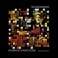 Troublemakers - Doubts And Convictions (Remastered)