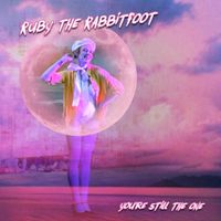 Ruby The RabbitFoot - Still the One