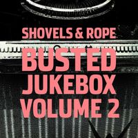 Shovels & Rope - Busted Jukebox, Vol. 2