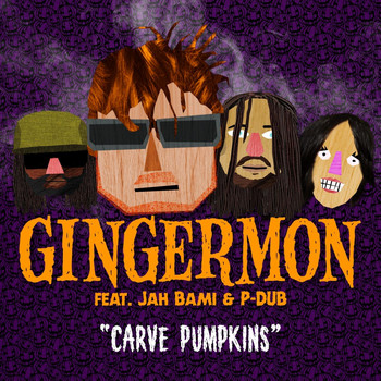 Gingermon - Carve Pumpkins (feat. Jah Bami & P-Dub)