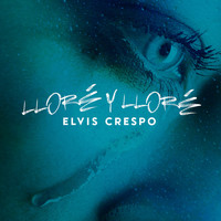 Elvis Crespo - Lloré y Lloré
