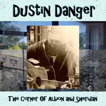 Dustin Danger - The Corner of Albion and Sheridan
