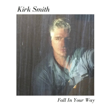Kirk Smith - Fall in Your Way