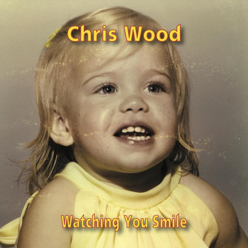 Chris Wood - Watching You Smile