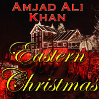 Amjad Ali Khan - Eastern Christmas